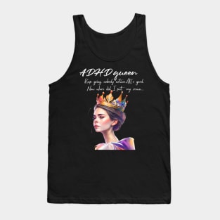 ADHD queen, now where did I put my crown Tank Top